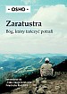 Okładka:  Osho - Zaratustra. Bóg, który tańczyć potrafi. Komentarze do "Tako rzecze Zaratustra" Friedricha Nietzsche