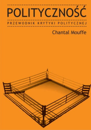 Okładka: Chantal Mouffe - Polityczność. Przewodnik Krytyki Politycznej