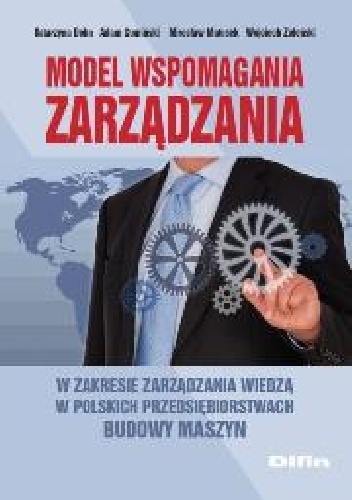 Okładka: Katarzyna Dohn - Model wspomagania zarządzania w zakresie zarządzania wiedzą w polskich przedsiębiorstwach budowy maszyn