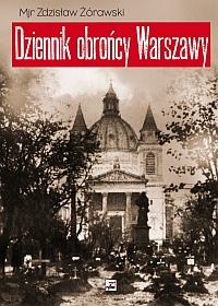 Okładka: Żórawski Zdzisław - Dziennik obrońcy Warszawy (wrzesień 1939)