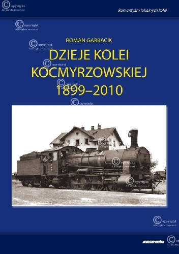 Okładka: Roman Garbacik - DZIEJE KOLEI KOCMYRZOWSKIEJ 1899-2010