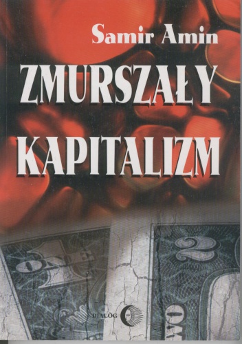 Okładka: Samir Amin - Zmurszały kapitalizm