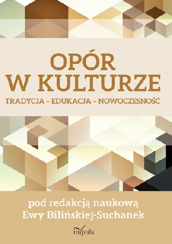 Okładka: Ewa Bilińska-Suchanek - Opór w kulturze. Tradycja - Edukacja - Nowoczesność