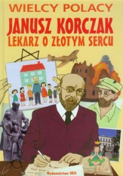 Okładka: Agnieszka Nożyńska-Demianiuk - Janusz Korczak. Lekarz o złotym sercu