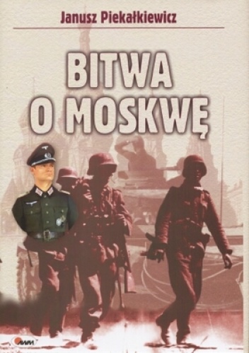 Okładka: Janusz Piekałkiewicz - Bitwa o Moskwę