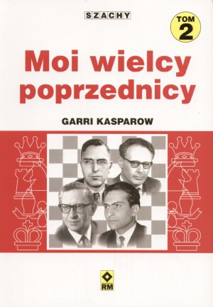 Okładka: Garri Kasparow - Moi wielcy poprzednicy t. 2