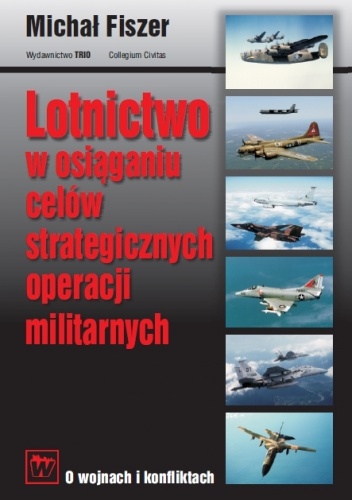 Okładka: Michał Fiszer - Lotnictwo w osiąganiu celów strategicznych operacji militarnych