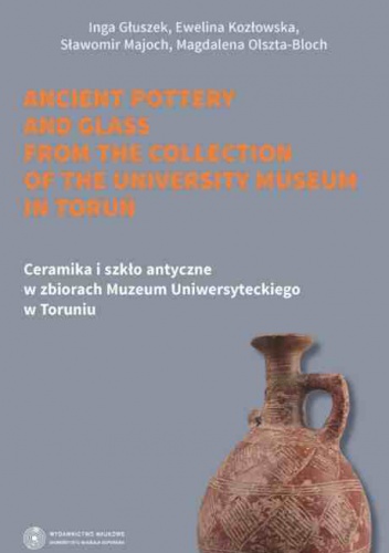 Okładka: Inga Głuszek - Ceramika i szkło antyczne w zbiorach Muzeum Uniwersyteckiego w Toruniu