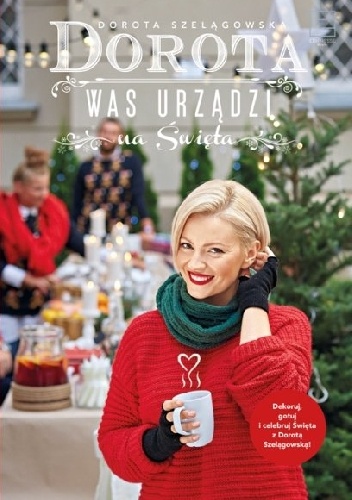 Okładka: Dorota Szelągowska - Dorota was urządzi na święta
