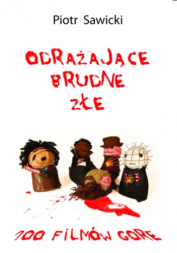 Okładka: Piotr Sawicki - Odrażające, brudne, złe: 100 filmów gore