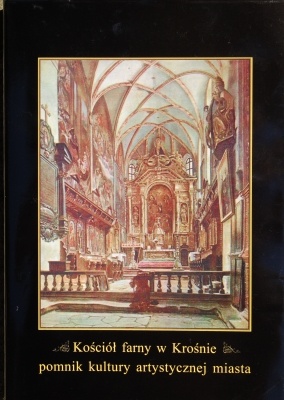 Okładka:  praca zbiorowa - Kościół farny w Krośnie - pomnik kultury artystycznej miasta. Materiały z sesji naukowej Krosno, listopad 1996
