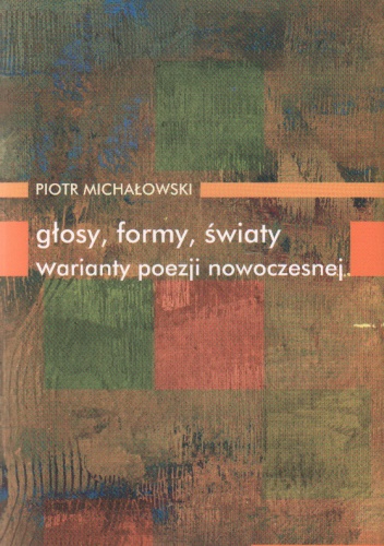 Okładka: Piotr Michałowski - Głosy formy światy Warianty poezji nowoczesnej