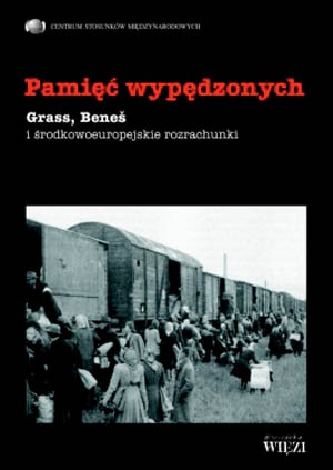 Okładka:  praca zbiorowa - Pamięć wypędzonych. Grass, Bene i środkowoeuropejskie rozrac