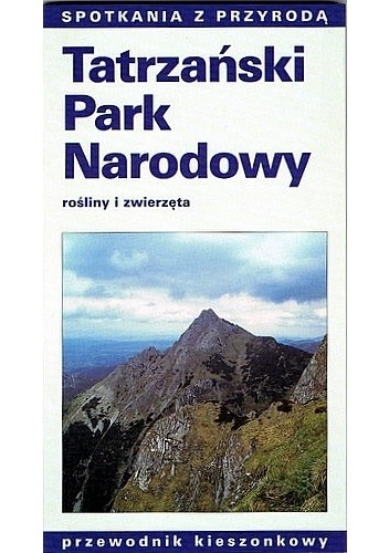Okładka: Wojciech Gąsienica-Byrcyn - Tatrzański Park Narodowy. Rośliny i zwierzęta