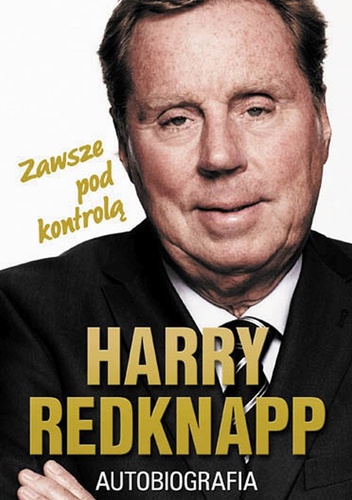 Okładka: Harry Redknapp - Harry Redknapp. Autobiografia. Zawsze pod kontrolą