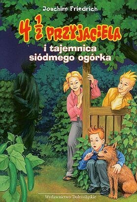 Okładka: Joachim Friedrich - 4 1/2 przyjaciela i tajemnica siódmego ogórka
