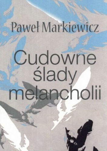 Okładka: Paweł Markiewicz - Cudowne ślady melancholii