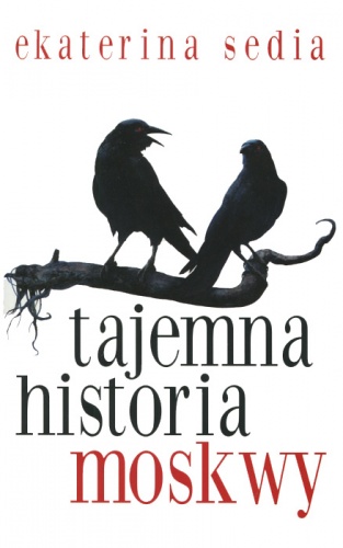 Okładka: Ekaterina Sedia - Tajemna historia Moskwy