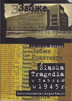 Okładka: Zbigniew Gołasz - Śląska tragedia w Zabrzu w 1945 roku. Internowania i deportacje