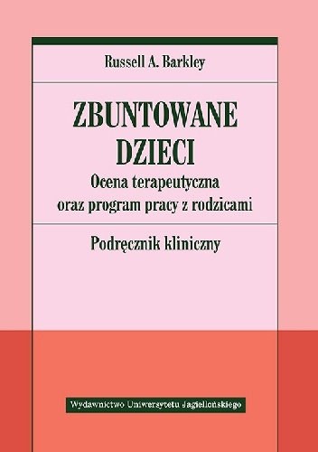 Okładka: Russell A. Barkley - Zbuntowane dzieci. Ocena terapeutyczna oraz program pracy z rodzicami. Podręcznik kliniczny