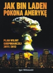 Okładka: Igor Witkowski - Jak bin Laden pokona Amerykę. - Plan wojny gospodarczej 2011/2012