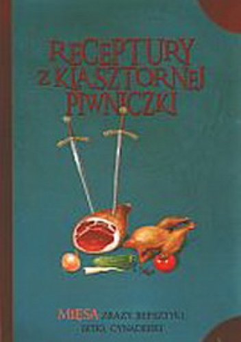 Okładka: Jacek Kowalski - Receptury z klasztornej piwniczki. Mięsa, zrazy, befsztyki, bitki, cynaderki
