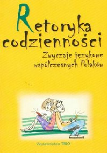 Okładka: Małgorzata Marcjanik - Retoryka codzienności. Zwyczaje językowe współczesnych Polaków