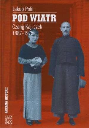 Okładka: Jakub Polit - POD WIATR Czang Kaj-szek 1887-1975