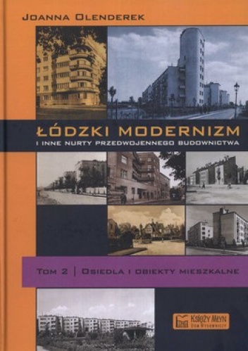 Okładka: Joanna Olenderek - Łódzki modernizm i inne nurty przedwojennego budownictwa. Tom 2. Osiedla i obiekty mieszkalne