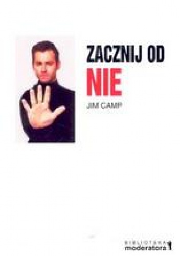 Okładka: Jim Camp - zacznij od nie. Techniki negocjacji, których profesjonaliści nie chcą zdradzić