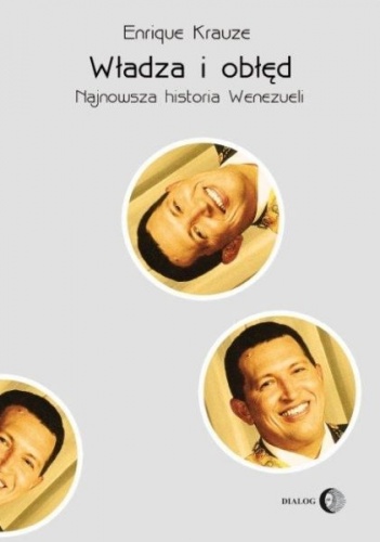 Okładka: Enrique Krauze - Władza i obłęd. Najnowsza historia Wenezueli