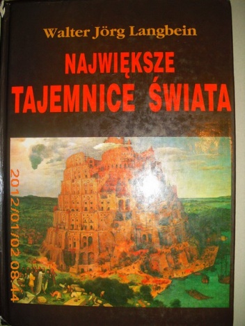 Okładka: Walter-Jörg Langbein - Największe tajemnice świata. Niezwykłe wydarzenia ostatnich XXV wieków