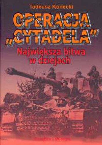 Okładka: Tadeusz Konecki - Operacja Cytadela Największa bitwa w dziejach