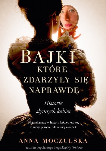 Okładka: Anna Moczulska - Bajki, które zdarzyły się naprawdę. Historie słynnych kobiet