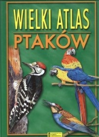 Okładka: Grzegorz Wójcik - Wielki atlas ptaków