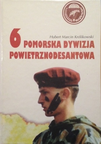 Okładka: Hubert Królikowski - 6 Pomorska Dywizja Powietrznodesantowa