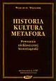 Okładka: Wojciech Wrzosek - Historia – kultura – metafora. Powstanie nieklasycznej historiografii