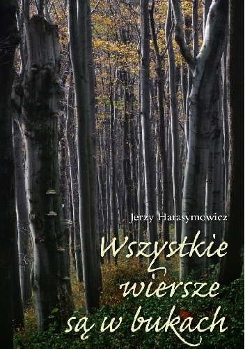 Okładka: Jerzy Harasymowicz - Wszystkie wiersze są w bukach