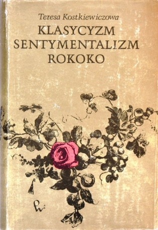 Okładka: Teresa Kostkiewiczowa - Klasycyzm, sentymentalizm, rokoko