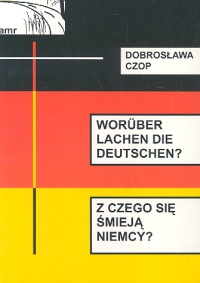 Okładka: Dobrosława Czop - Woruber lachen die Deutschena z czego smieją się Niemcya - Czop Dobrosława