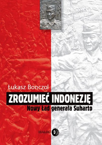 Okładka: Łukasz Bonczol - Zrozumieć Indonezję. Nowy Ład generała Suharto