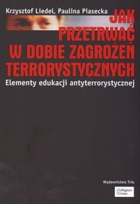 Okładka: K. Liedel - Jak przetrwać w dobie zagrożeń terrorystycznych