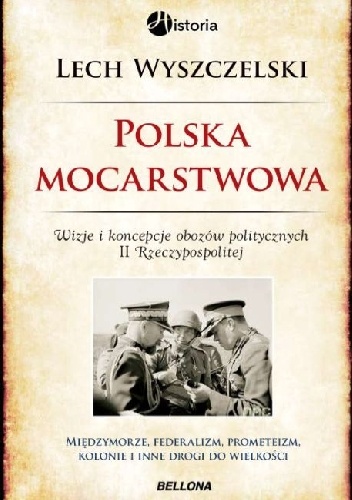 Okładka: Lech Wyszczelski - Polska mocarstwowa. Wizje i koncepcje obozow politycznych II Rzeczpospolitej