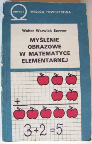 Okładka: Walter Warwick Sawyer - Myślenie obrazkowe w matematyce elementarnej