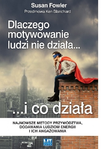Okładka: Susan Fowler - Dlaczego motywowanie ludzi nie działa...i co działa