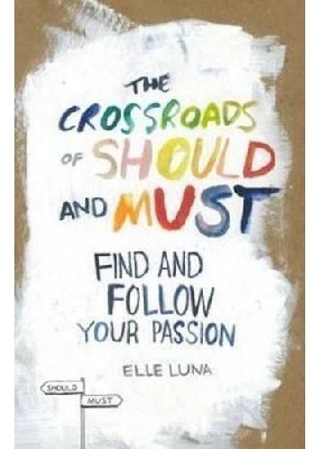 Okładka: Elle Luna - The Crossroads of Should and Must: Find and Follow Your Passion