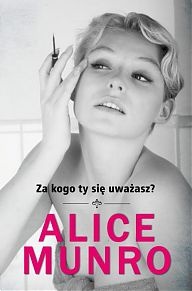 Okładka: Alice Munro - Za kogo ty się uważasz?