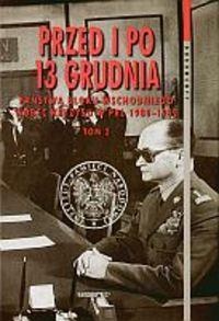 Okładka:  praca zbiorowa - Przed i po 13 grudnia. Państwa Bloku Wschodniego wobec kryzysu w PRL 1980-1982. Tom 2 (kwiecień 1981 - grudzień 1982)