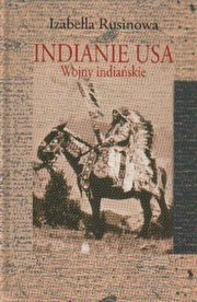 Izabella Rusinowa - Indianie USA. Wojny indiańskie