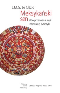 Okładka: Jean-Marie Gustave Le Clézio - Meksykański sen albo przerwana myśl indiańskiej Ameryki